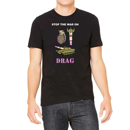 Stop The War on Drag T-Shirt